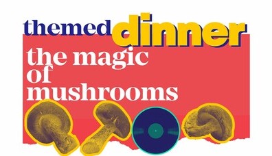 Themed dinner: The magic of mushrooms