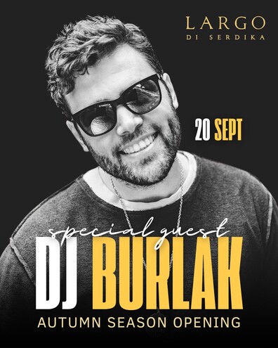 AUTUMN SEASON OPENING | DJ BURLAK - LARGO DI SERDIKA AUTUMN SEASON OPENING | DJ BURLAK