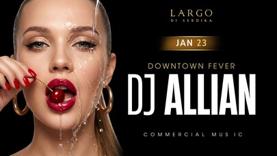 LARGO DI SERDIKA -  DJ ALLIAN ~ Downtown Fever ~ Commercial mus﻿ic