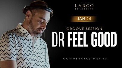 LARGO DI SERDIKA - DJ Dr FEEL GOOD ~ Groove Session ~ Commercial mus﻿ic