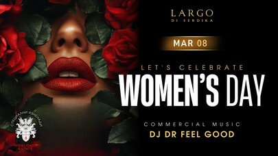 LARGO DI SERDIKA - DJ Dr FeelGood ~ Women's Day ~ Commercial mus﻿ic