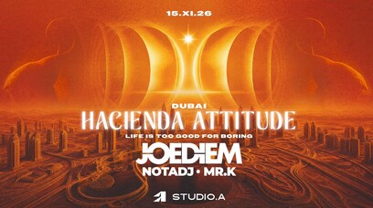 HACIENDA ATTITUDE DUBAI | JOE DIEM x NOTADJ x MR.K | LIFE IS TOO GOOD FOR BORING